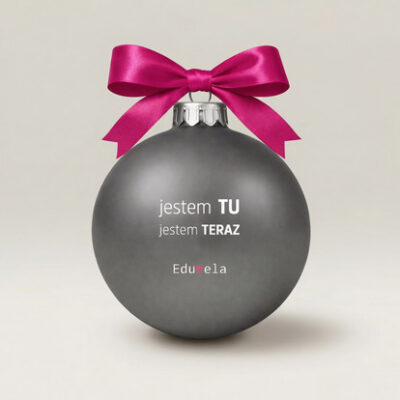 Świąteczna bombka „Jestem TU, Jestem TERAZ.”