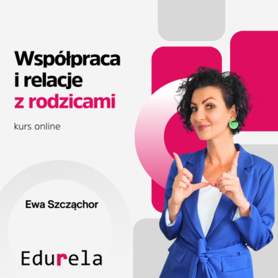 Kurs "Współpraca i relacje z rodzicami"
