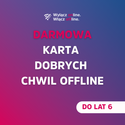 DARMOWA KARTA DOBRYCH CHWIL OFFLINE dla dzieci do 6 lat