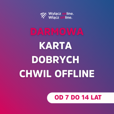 DARMOWA KARTA DOBRYCH CHWIL OFFLINE od 7 do 14 lat